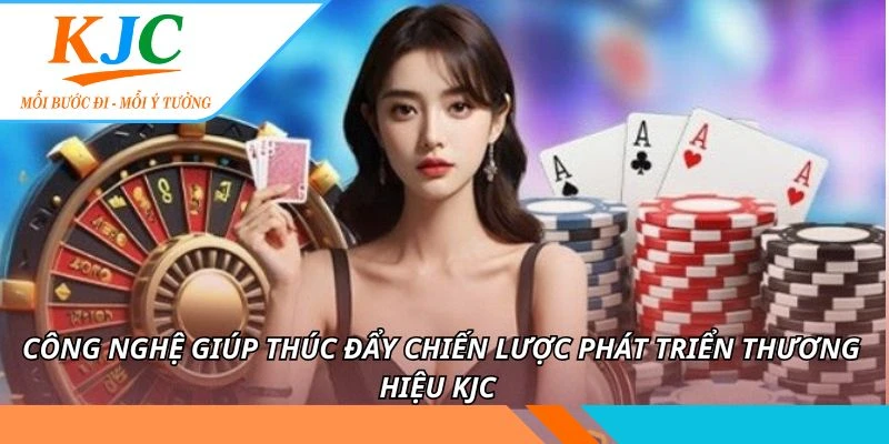 Công nghệ giúp thúc đẩy chiến lược phát triển thương hiệu KJC