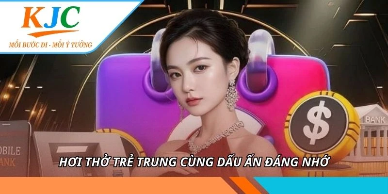 Hơi thở trẻ trung cùng dấu ấn đáng nhớ
