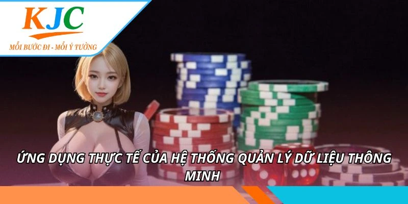 Ứng dụng thực tế của hệ thống quản lý dữ liệu thông minh